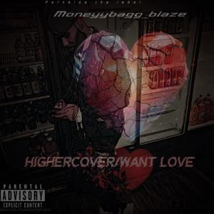 Highercover/want love (Explicit)