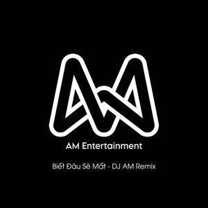 Biết Đâu Sẽ Mất (DJ AM Remix)