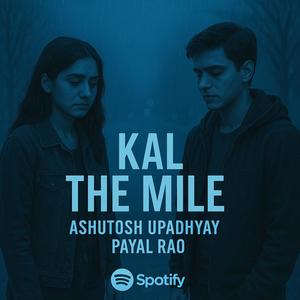 Kal The Mile (feat. Ashutosh upadhyay & Payal Rao)
