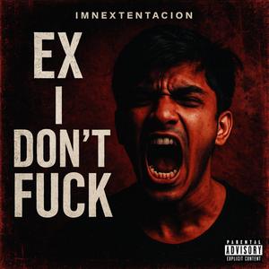 Ex I Don't Fuck (Explicit)