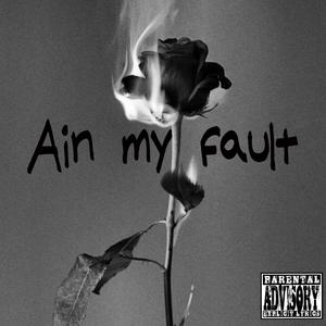 Ain My Fault (Explicit)