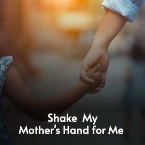 Shake My Mother's Hand for Me