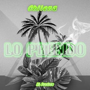 Lo Prendo (feat. Chilena)