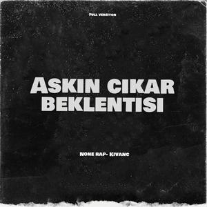 AŞKIN ÇIKAR BEKLENTİSİ (feat. KIVANÇ) [Explicit]