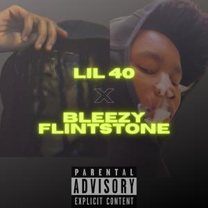 LIL 40 X BLEEZY FLINTSTONE (Explicit)