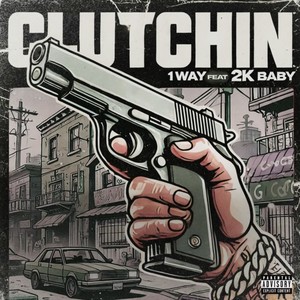 Clutchin (feat. 2KBABY) [Explicit]