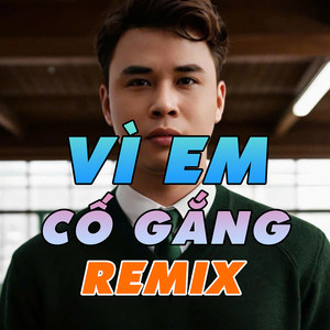 Thiên Tú - Vì Em Cố Gắng Remix