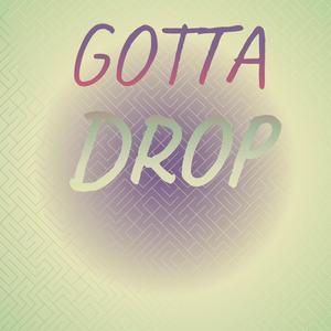 Gotta Drop