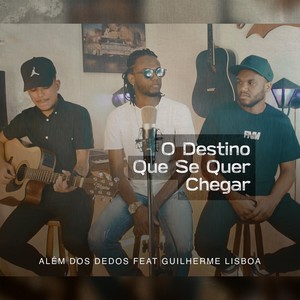 O Destino Que Se Quer Chegar (feat. Guilherme Lisboa)