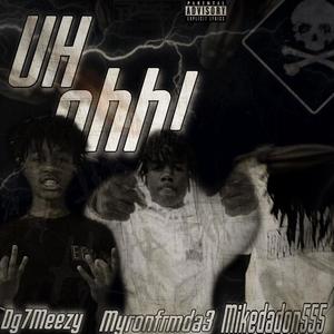 UhOhh (feat. DG7 MEEZY, Myronfrmda3 & Mikedadon555) [Explicit]