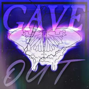 GAVE OUT