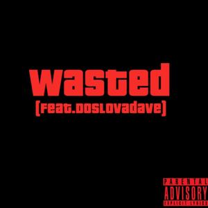 Wasted (feat. Doslovadave & Skerb) [Explicit]