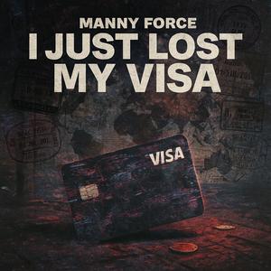 Manny Force - I Just Lost My Visa (Explicit)