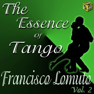 The Essence of Tango: Francisco Lomuto, Vol. 2