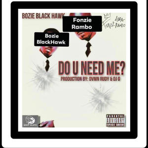 Do u need me (feat. Bozie Blackhawk, Dvmn rudy & Dj G) (Explicit)