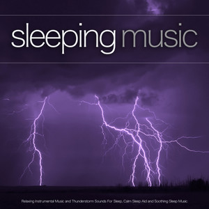 Sleeping Music: Relaxing Instrumental Music and Thunderstorm Sounds For Sleep, Calm Sleep Aid and Soothing Sleep Music