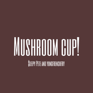 mushroom cup! (Demo|Explicit)