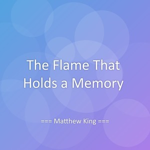 The Flame That Holds a Memory