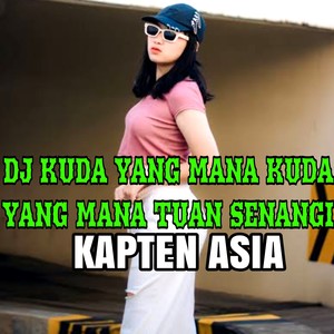 DJ KUDA YANG MANA KUDA YANG MANA TUAN SENANGI