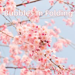 Bubbles In Folding