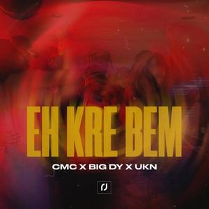 Eh Kre Bem (feat. Big Dy & UKN) [Explicit]