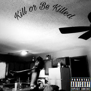 Kill Or Be Killed (Explicit)