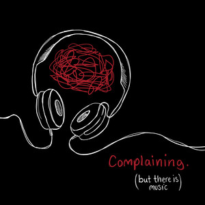 COMPLAINING. (BUT THERE IS MUSIC) [Explicit]