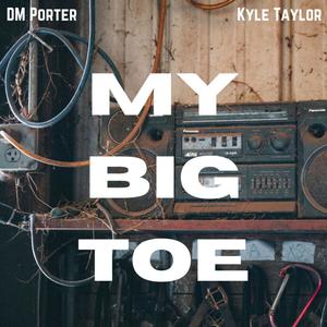 My Big Toe (feat. Kyle Taylor)