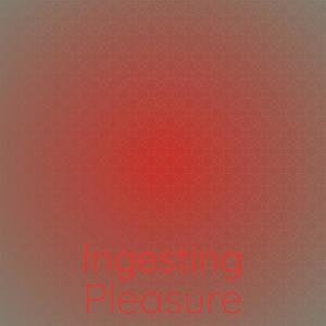 Ingesting Pleasure