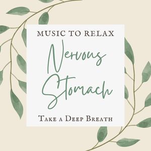 Nervous Stomach: Music to Relax and Take a Deep Breath to Calm Your Second Brain