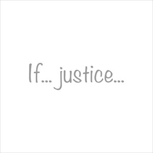 If... justice...