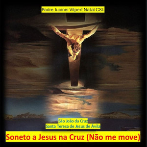 Soneto a Jesus na Cruz (Não me move) (Padre Jucinei Vilpert Natal CSJ Remix)