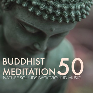 Buddhist Meditation 50 - Nature Sounds Background Music for Buddha Meditation & Chillax