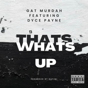 Thats Whats Up (feat. Dyce Payne & Prod By Dayzel The Machine) [Explicit]