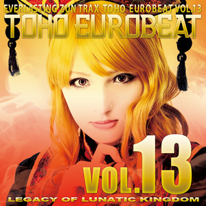 TOHO EUROBEAT VOL.13 (LEGACY OF LUNATIC KINGDOM)