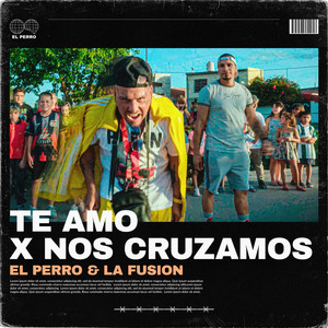 El Perro - Te Amo X Nos Cruzamos