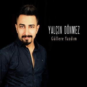 Güllere Yazdım