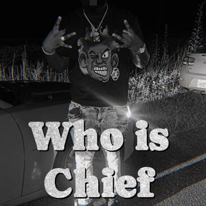 Who is Chief (Explicit)