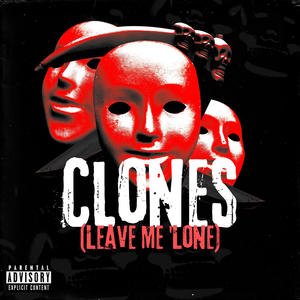 CLONES (Leave Me 'Lone) [Explicit]