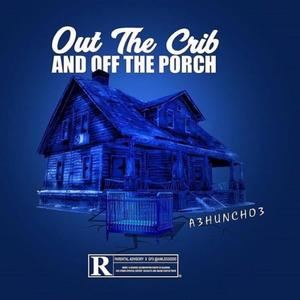 Out The Crib And Off The Porch VOL1 (Explicit)