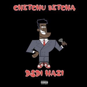 Chetchu Betcha (Explicit)