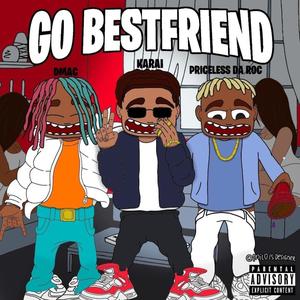 Go Bestfriend (feat. GetitDmac & Priceless Da Roc) (Explicit)