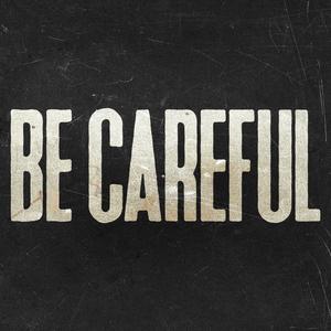 Be Careful