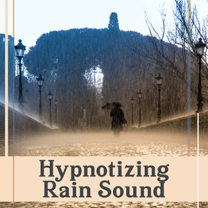 Hypnotizing Rain Sound: Music for Better Sleep, Meditation & Wellness, Rain Tinkling for Rest, Reflection and Mindfulness