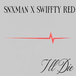 I'LL DIE (feat. SwifftyRed) [Explicit]