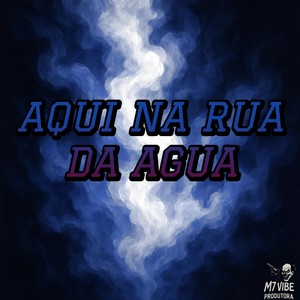 Aqui Na Rua Da Água (Explicit)