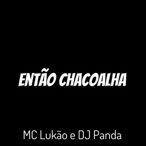 Então Chacoalha (Explicit)