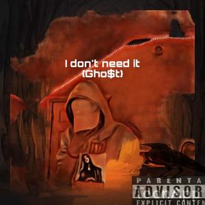 I Dont Need it (Explicit)