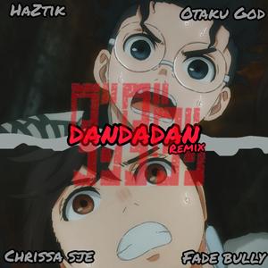 DANDADAN (feat. HazTik, Otaku God & Fade Bully) [Remix] [Explicit]