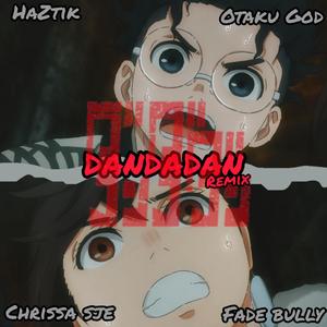 DANDADAN(feat. HazTik, Otaku God & Fade Bully) (Remix|Explicit)